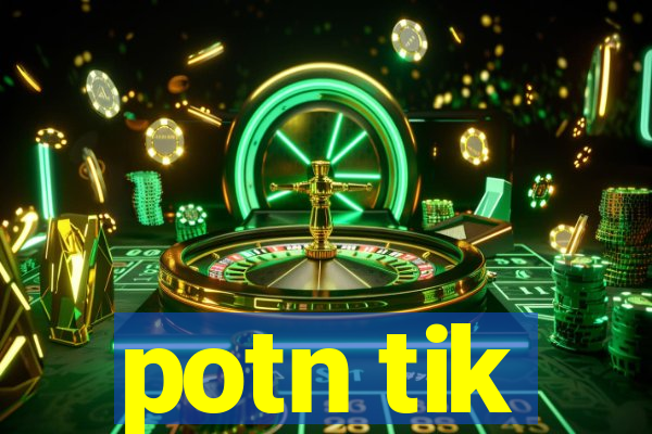 potn tik